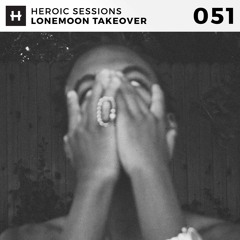 Heroic Sessions - #051 - Lonemoon Takeover
