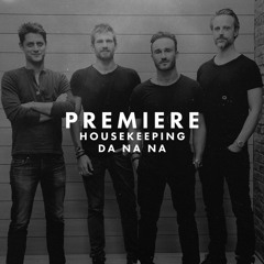 Premiere: Housekeeping - Da Na Na