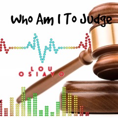 Who Am I To Judge