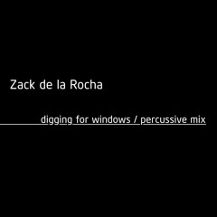 Zack de la Rocha - Digging For Windows (Percussive Remix)