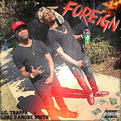 Foreign (Lil Trappa & Lord D'Andre $mith)