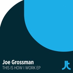 Joe Grossman-This Is How I Work