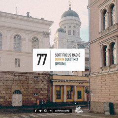 Soft Focus Radio 77 | Durkin Guest Mix