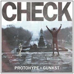 Protohype & Gunkst - Check