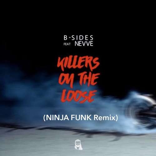 Listen to B Sides Killers On The Loose Ft. NEVVE Ninja Funk