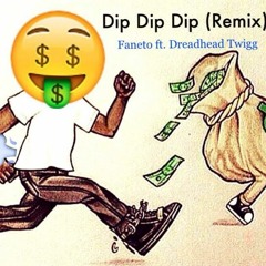 Dip Dip Dip (remix) - Faneto & Dreadhead Twigg