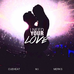 I Need Your Love [CueHeat x M.I. x Merks Remix]