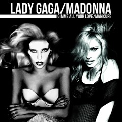Lady Gaga/Madonna - Gimme All Your Love/MANiCURE