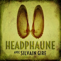 Headphaune #2 : avec Silvain Gire