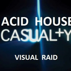 Acid House Casual+y - Visual Raid