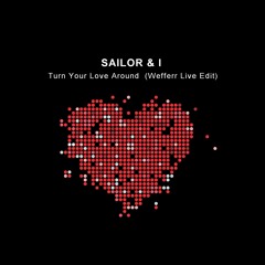 Sailor & I - Turn Around(Wefferr live Edit)