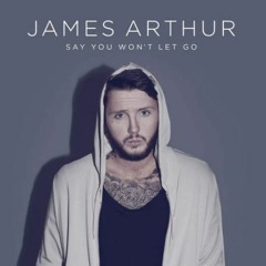 Say You Won't Let Go - James Arthur - Remix (FREE DOWNLOAD)