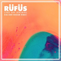 RÜFÜS - Like An Animal (Giuliano Rascan Remix)