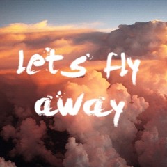 Lets fly away