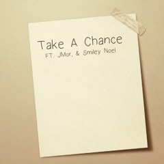 Take A Chance (FT. JMor, & Smiley Noel)