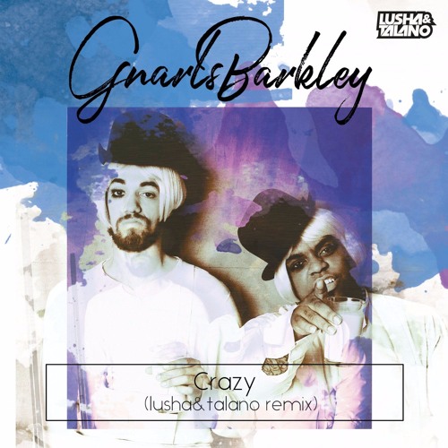 Stream Gnarls Barkley-Crazy (Lusha&Talano extended remix) by Alexey Talano  | Listen online for free on SoundCloud