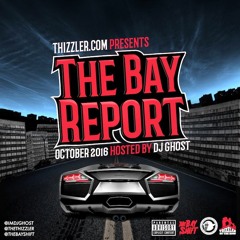 Thizzler.com presents the Bay Report (Hosted by DJ Ghost)