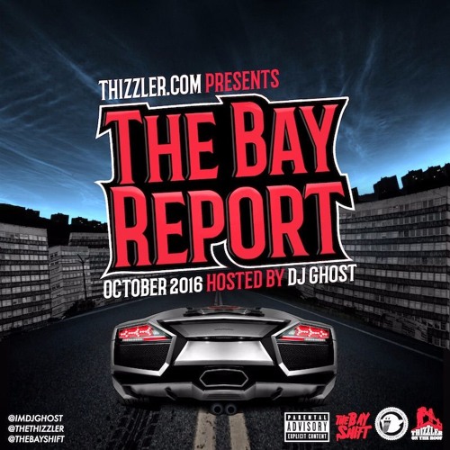 Thizzler.com presents the Bay Report: October 2016 (Hosted by DJ Ghost)