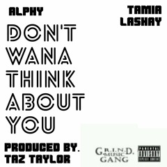 Don't Wana Think About You Prod. by Taz Taylor (G-mix)