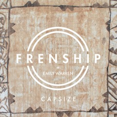 FRENSHIP Feat. Emily Warren - Capsize (TuneSquad Bootleg) DL In Desc!