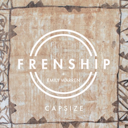 FRENSHIP Feat. Emily Warren - Capsize (TuneSquad Bootleg) DL In Desc!
