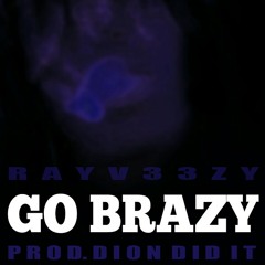 Rayv33zy- Go Brazy(Trust Issues)