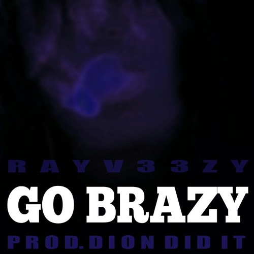 Rayv33zy- Go Brazy(Trust Issues)