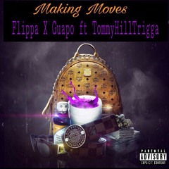 Making Moves - Flippa X Guapo ft TommyHillTrigga[Prod.By CashMoneyAP]