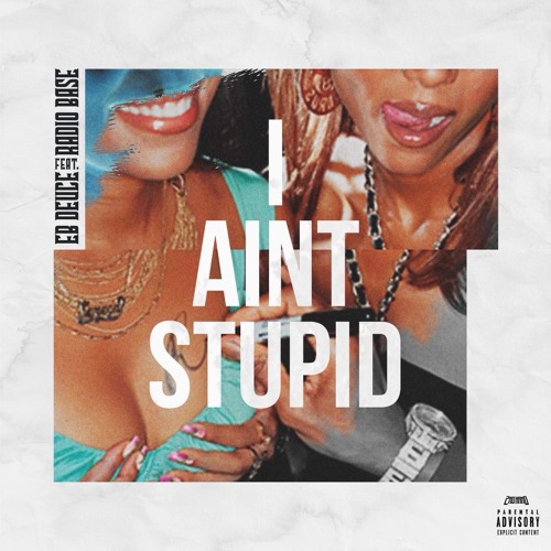 Ebdeuce Ft. Radio Base - I Aint Stupid
