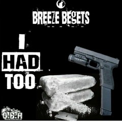 I Had Too By Breeze Begets Prod Mike Eskay