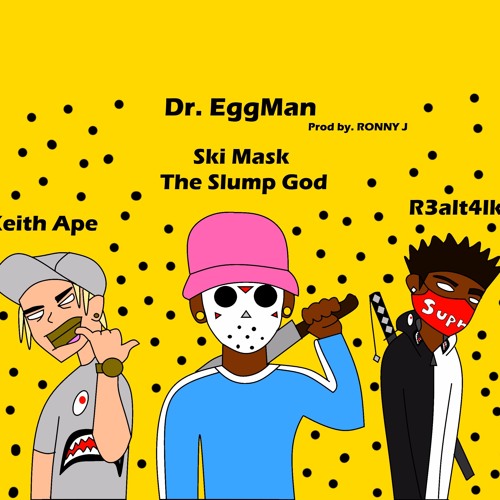 Stream Ski Mask TheSlumpGod X Keith Ape X R3alt4lk -DR EGGMAN(Prod By.  RONNYJLISTENUP)(Remix) by R3ALT4LK | Listen online for free on SoundCloud
