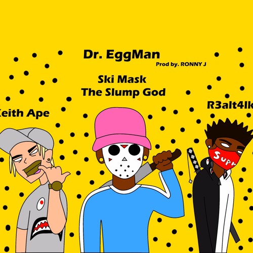 Ski Mask TheSlumpGod X Keith Ape X R3alt4lk -DR EGGMAN(Prod By. RONNYJLISTENUP)(Remix)