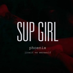Phoenix - JINXIT vs Werewolf  [Sup Girl - OUT NOW]