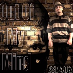 Ese 40s - Out Of My Mind