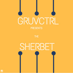 GruvCTRL_The Sherbert (Mix)