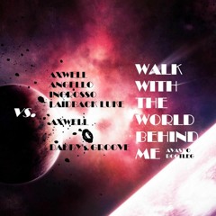 Axwell, Angello, Luke vs. Axwell & Daddy's Groove - Walk with the World behind me (Avasto Bootleg)