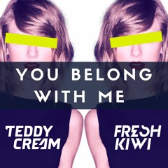 You Belong With Me (Teddy Cream x Fresh Kiwi Bootleg)