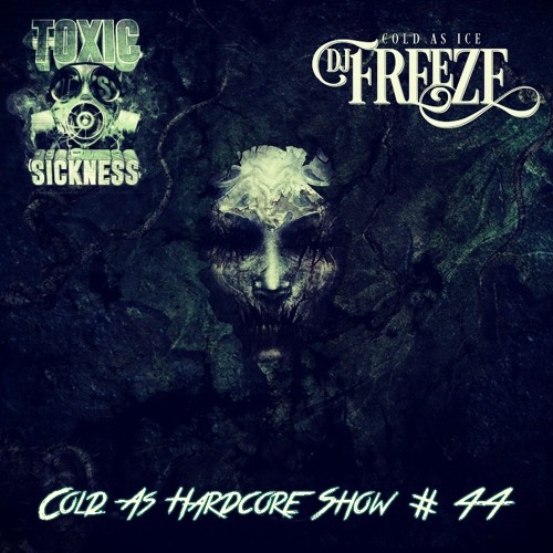 DJ FREEZE / COLD AS HARDCORE SHOW #44 ON TOXIC SICKNESS / OCTOBER / 2016