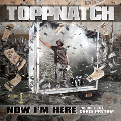 TOPP NATCH - NOW IM HERE (Produced By- Chris Prythm)