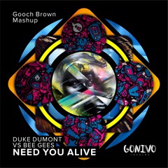 Duke Dumont Vs. Bee Gees - Need You Alive (Gooch Brown MashUp) - FREEDL