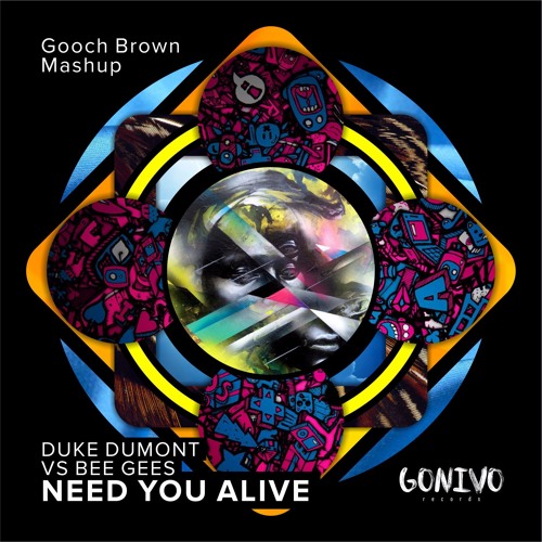 Duke Dumont Vs. Bee Gees - Need You Alive (Gooch Brown MashUp) - FREEDL