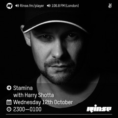 Rinse FM Podcast - Stamina w/Harry Shotta - 12th October 2016