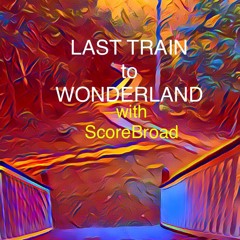 Last Train to Wonderland (with ScoreBroad)