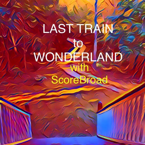 Last Train to Wonderland (with ScoreBroad)