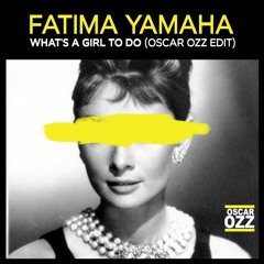 Fatima Yamaha - What's A Girl To Do (Oscar OZZ Edit) [FREE DOWNLOAD]