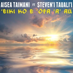 Aisea Taimani ft Steveni Tauali'i - 'Eiki Ko E 'Ofa 'A'au