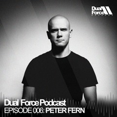 [TECHNO] Peter Fern - Dual Force Podcast Episode #006
