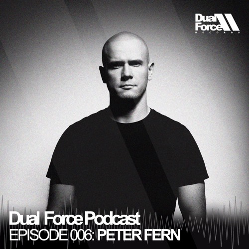 [TECHNO] Peter Fern - Dual Force Podcast Episode #006