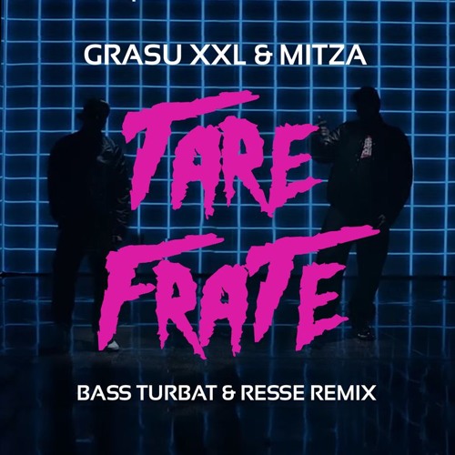 Grasu XXL feat. Mitză - Tare Frate (Bass Turbat & Resse Remix)