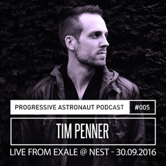 Progressive Astronaut Podcast 005 // Tim Penner Live From Exale @ Nest || 30.09.2016